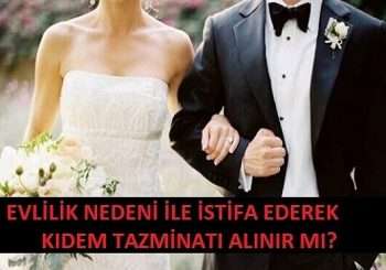 Evlenme Sebebi İşten Ayrılma ve Tazminat Hakkı